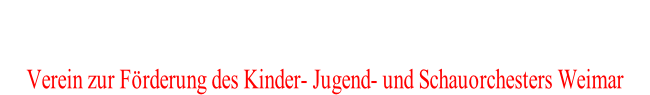 Förderverein des JBSO Weimar e.V. Verein zur Förderung des Kinder- Jugend- und Schauorchesters Weimar